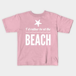 I'd Rather Be At The Beach Kids T-Shirt